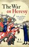 [Faith and Power in Medieval Europe 01] • The War On Heresy